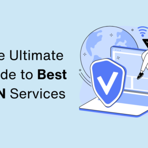 The Ultimate Guide to Best VPN Services: Reviews and Recommendations for 2024