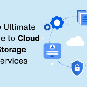 The Ultimate Guide to Best Cloud Storage Services: Reviews and Recommendations for 2024