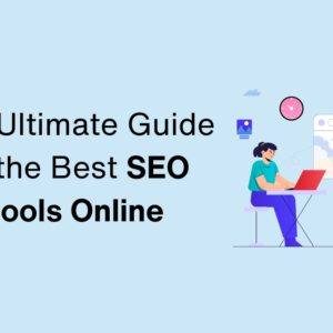 The Ultimate Guide to the Best SEO Tools Online: Reviews and Recommendations for 2024
